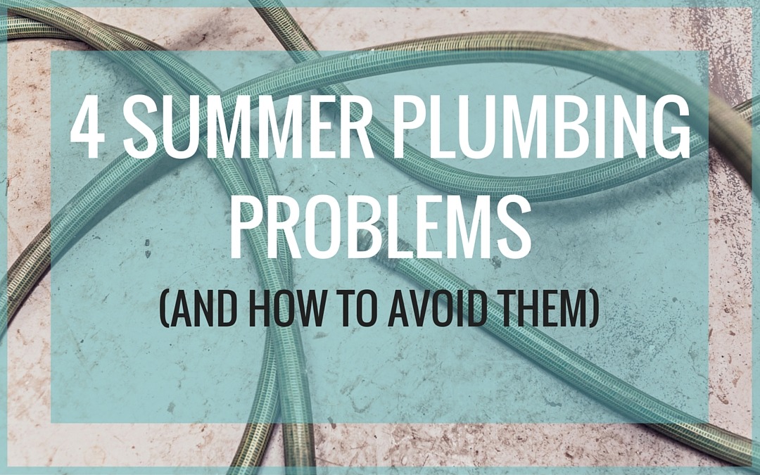 4 Summer Plumbing Problems (And How to Avoid Them)